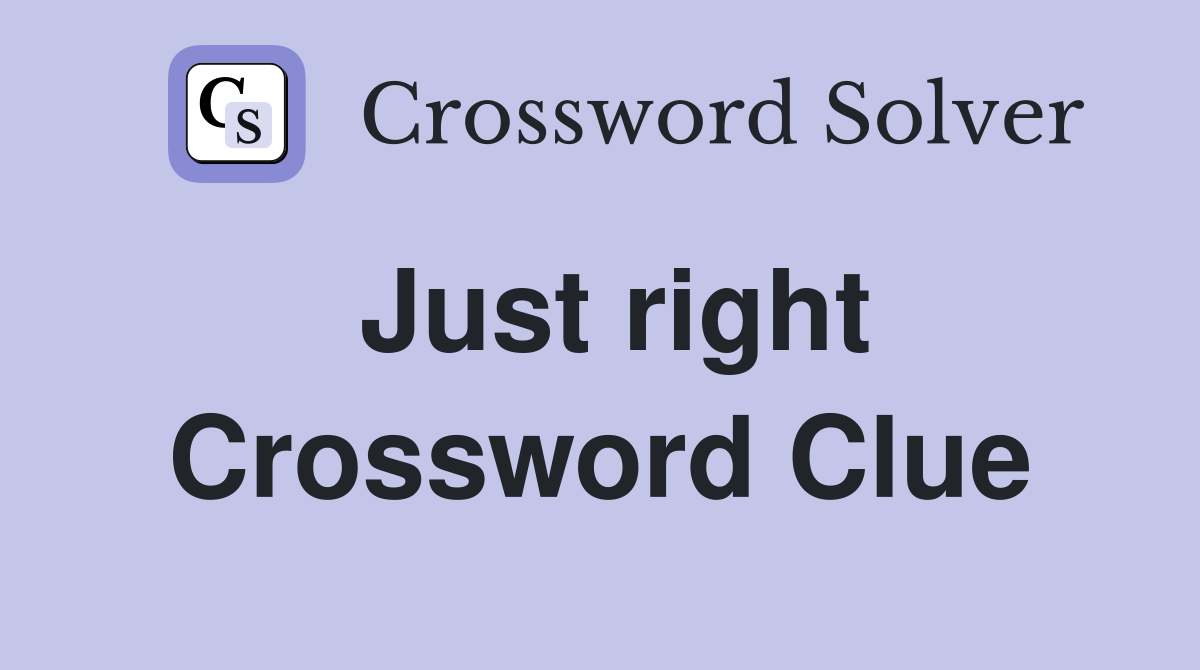 Just right Crossword Clue Answers Crossword Solver